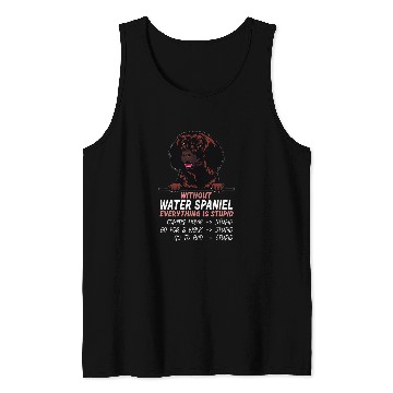 Discover without Water Spaniel dog everything is stupid Tank Tops