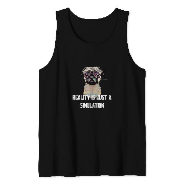 Discover Reality Is Just A Simulation Funny Pug Tank Tops