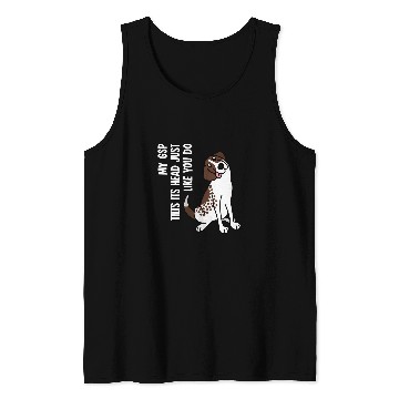 Discover My German Shorthaired Pointer Tilts Its Head Dog Tank Tops