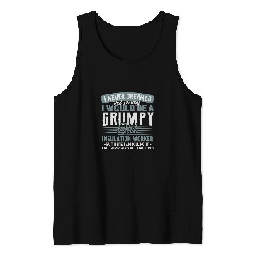 Discover Insulation Worker Grumpy and Old Tank Tops
