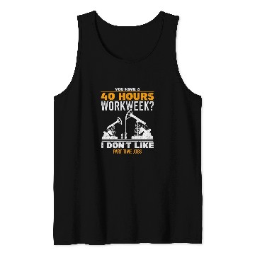 Discover 40 Hour Workweek Part Time Roughneck Oil Rig Oilfield Worker Tank Tops