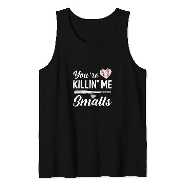 Discover Youre Killin Me Smalls Baseball Tank Tops
