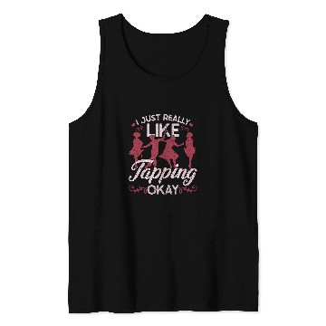 Discover Womens Tap Dance Tap Dancer I Just Really Like Tapping Okay Tank Tops
