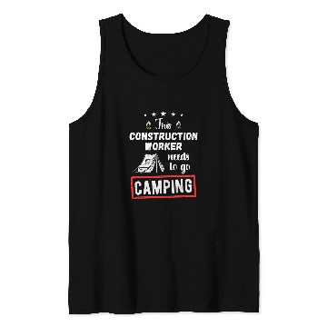 Discover This Construction worker Needs To Go Camping Lover Hiking Tank Tops