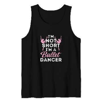 Discover Not Short Im A Dancer Ballet Tank Tops