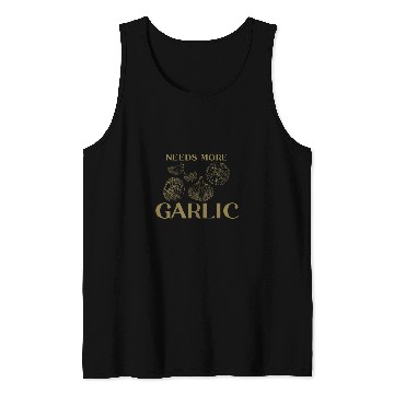 Discover Needs More Garlic Garlic Cloves Tank Tops