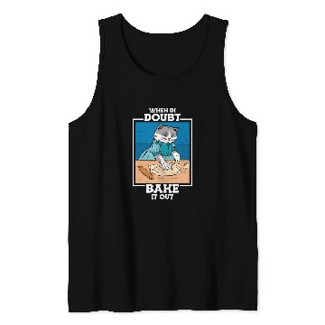 Discover When in Doubt Bake It Cat Mom Bread Baker Baking Tank Tops