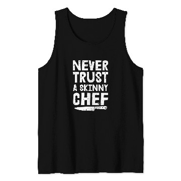 Discover Never Trust A Skinny Chef Tank Tops