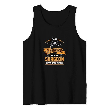 Discover Im An Anesthesiologist Because Surgeon Need Heroes Too Tank Tops