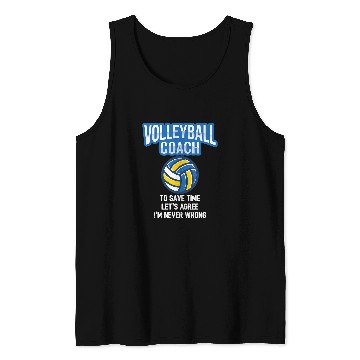 Discover Volleyball Coachs 2To Save Time Lets Agree Im Never Wrong Tank Tops