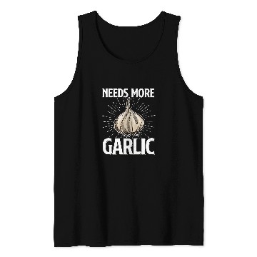 Discover Needs more Garlic 24 Tank Tops