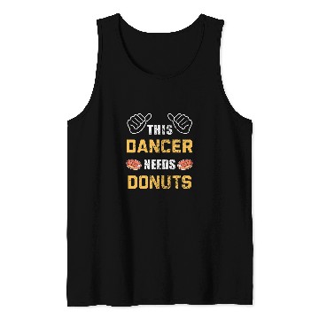 Discover This Dancer Needs Donuts Lover Pastry Dance Funny Dancing Tank Tops