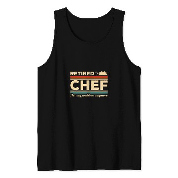 Discover vintages Retired Chef Not My Problem Anymore Cooking 21 Tank Tops