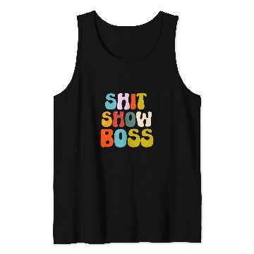 Discover Funny Shit Show Boss Manager Or Supervisor Tank Tops