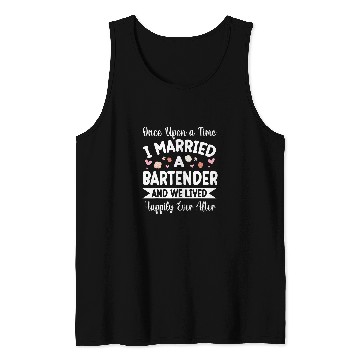 Discover Once Upon A Time I Married A Bartender We Lived Happily Ever Tank Tops