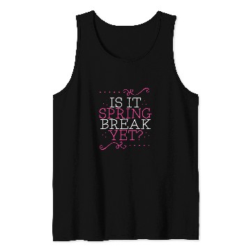 Discover Is It Spring Break Yet Funny Teacher Student Vacation Tank Tops