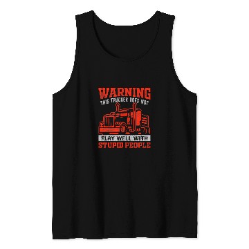 Discover This Trucker Does Not Play Well With Stupid People Tank Tops