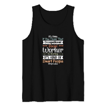 Discover Its Okay If You Think That Occupational Worker Is Boring Tank Tops