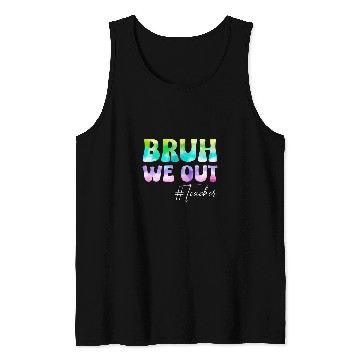Discover Teacher Bruh We Out Teachers Student Kids End Of School Year Tank Tops