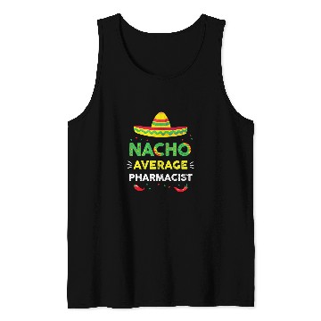 Discover Nacho Average Pharmacist Fun Gift Cinco De Mayo 1 Tank Tops
