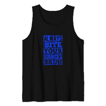 Discover Always Cite Your Sources Bruh Study Studying Writer 1 Tank Tops