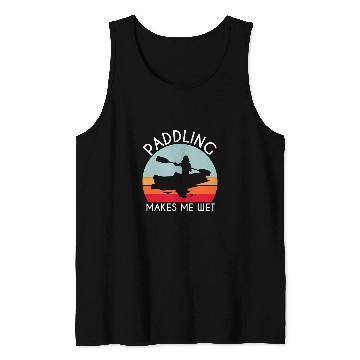 Discover Kayak Paddle Boat Paddling Makes Me Wet Tank Tops