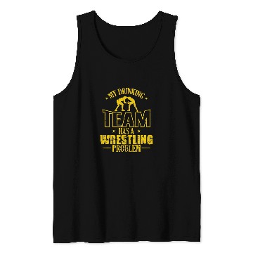Discover My Drinking Team has a Wrestling Problem Tank Tops