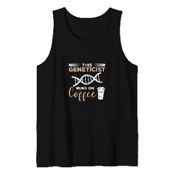 Discover This Geneticist Runs On Coffee Genetic Scientist Tank Tops