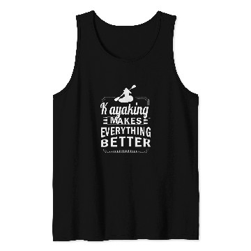 Discover KAYAKING MAKES EVERYTHING BETTER Kayak Tank Tops