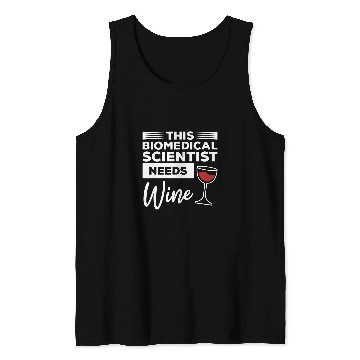 Discover This Biomedicals Scientist Needs Wines Science Tank Tops