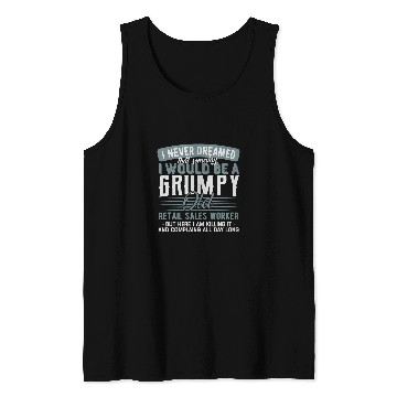 Discover Retail Sales Worker Grumpy and Old Tank Tops