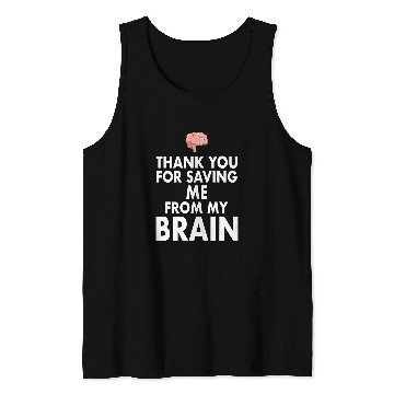 Discover Thank You for Saving Me From My Brain Tank Tops