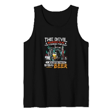 Discover The Devil Whispered To Me I Whisper Back Bring Beer Tank Tops