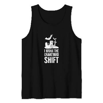 Discover Graveyard Shift Late Night Shift Worker Tank Tops