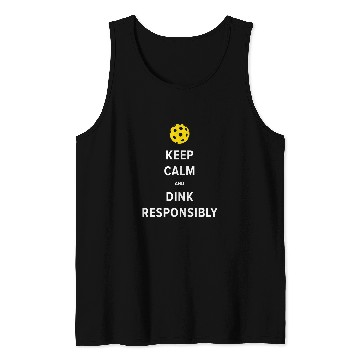 Discover Keep Calm and Dink Responsibly Pickleball Team Tournament Tank Tops