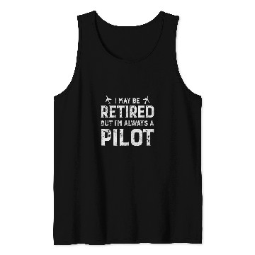 Discover Funny Pilot Retirement I May Be Retired Tank Tops
