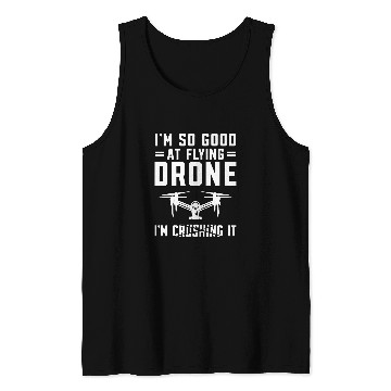 Discover Drone Pilot Quadcopter FPV Im so good at flying Drone Tank Tops