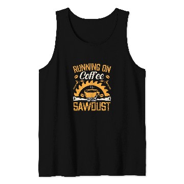 Discover Running On Coffee And Sawdust Woodworking Gift Tank Tops