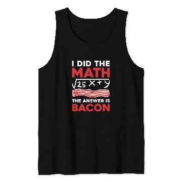 Discover I Did the Math the Answer Is Bacon Funny Math Student 3 Tank Tops