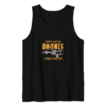 Discover I Dont Just Fly Drone I Crash Them Too Funny Drone Pilot Tank Tops