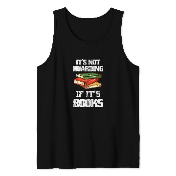 Discover Its Not Hoarding If Its Books Book Lovers Reading Teacher Tank Tops