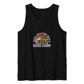 Discover Dump Truck Great Days start with a good dump Tank Tops