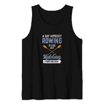 Discover A Day Without Rowing is Like kayak Tank Tops