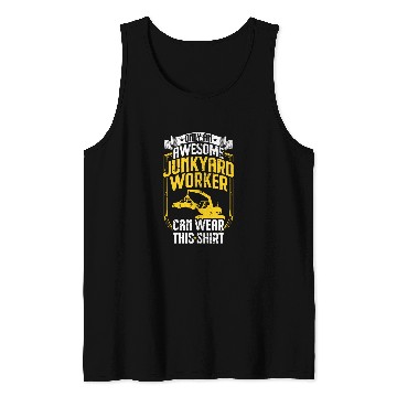 Discover Scrapyard Only an awesome Junkyard Worker Tank Tops