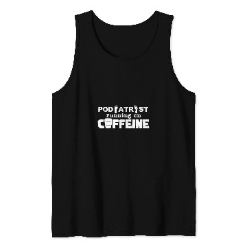 Discover Podiatrist Powered By caffeines Coffee Podiatry Tank Tops