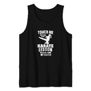 Discover Touch Me and Your First Karate Lesson Will Be From My Sister Tank Tops