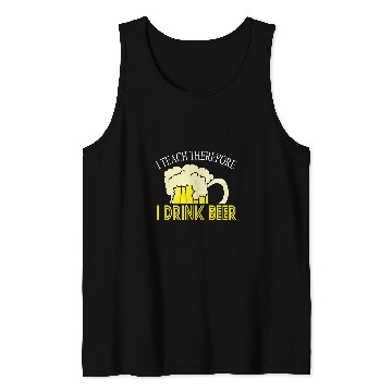 Discover I Teach Therefore I Drink Beer Teacher Appreciation Drinking Tank Tops