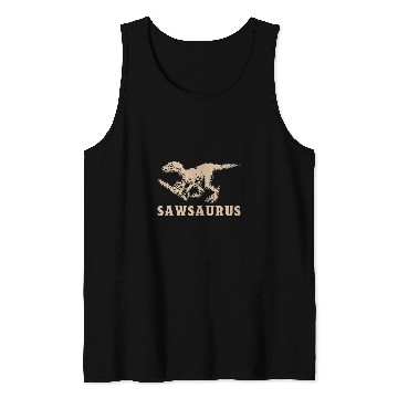 Discover Sawsaurus Woodworker Dinosaur Fun Lumberjack Chainsaw Logger Tank Tops