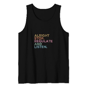 Discover School Counselor Teacher Alright Stop Regulate and Listen 7 Tank Tops