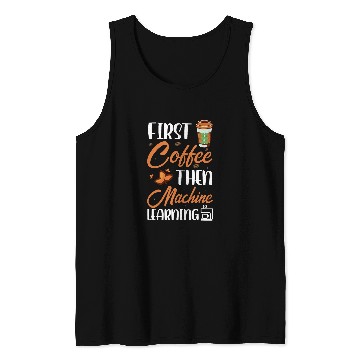 Discover First Coffee Then Machine Learning Programmer 1 Tank Tops